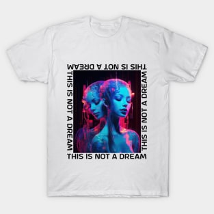 This is not a dream T-Shirt